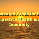 9 Fermented Foods for Better Digestive Health and Immunity