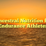 Ancestral Nutrition for Endurance Athletes